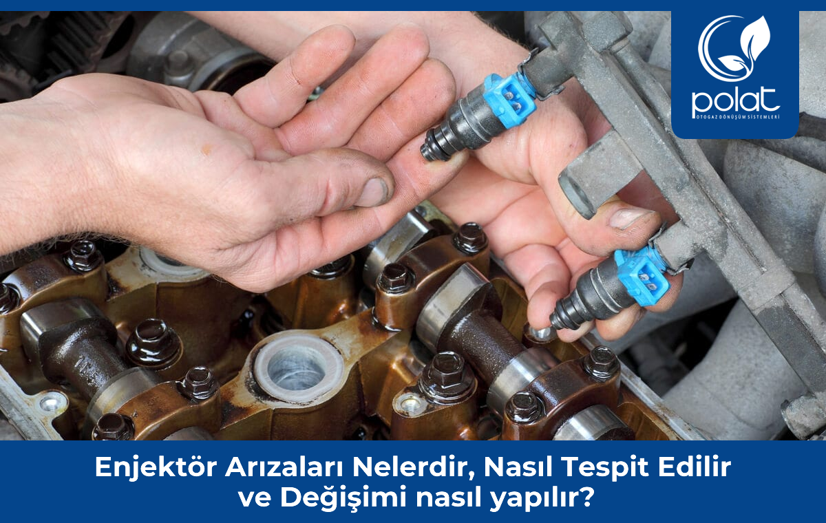 Enjektör Arızaları Nelerdir, Nasıl Tespit Edilir & Değişim İşlemleri