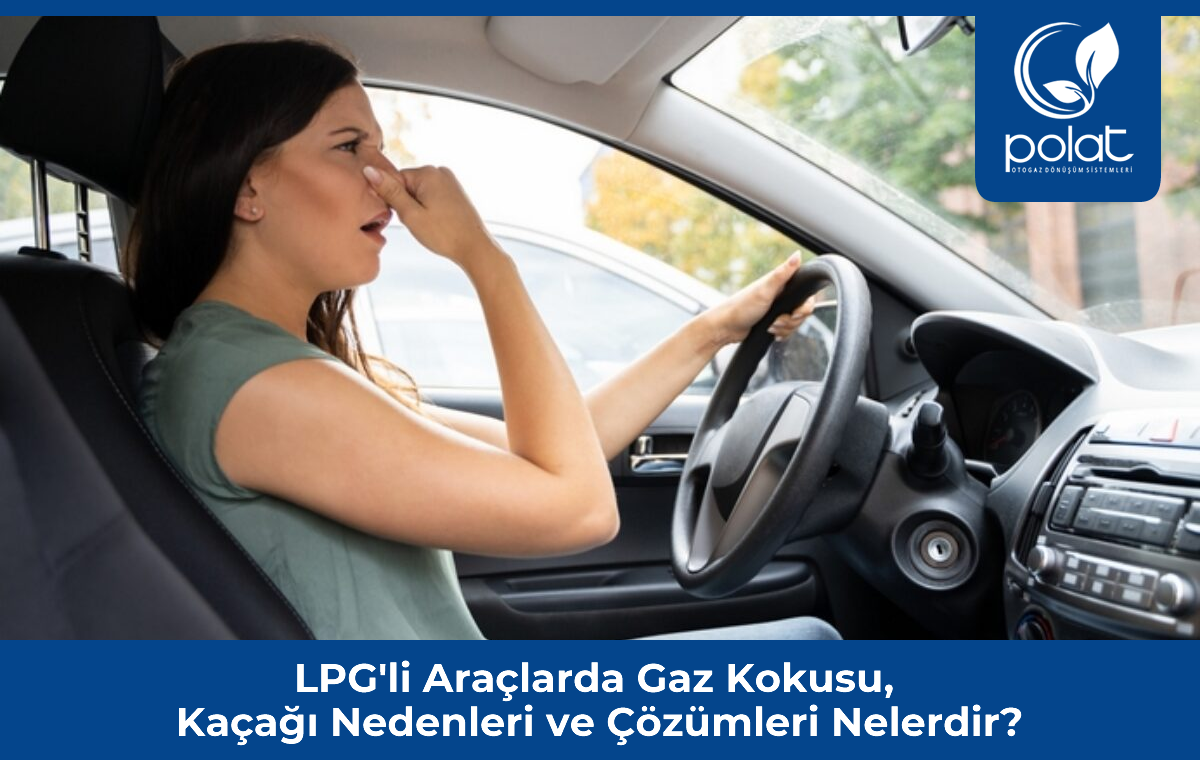 LPG'li Araçlarda Gaz Kokusunun Sebepleri ve Çözümü Nedir?