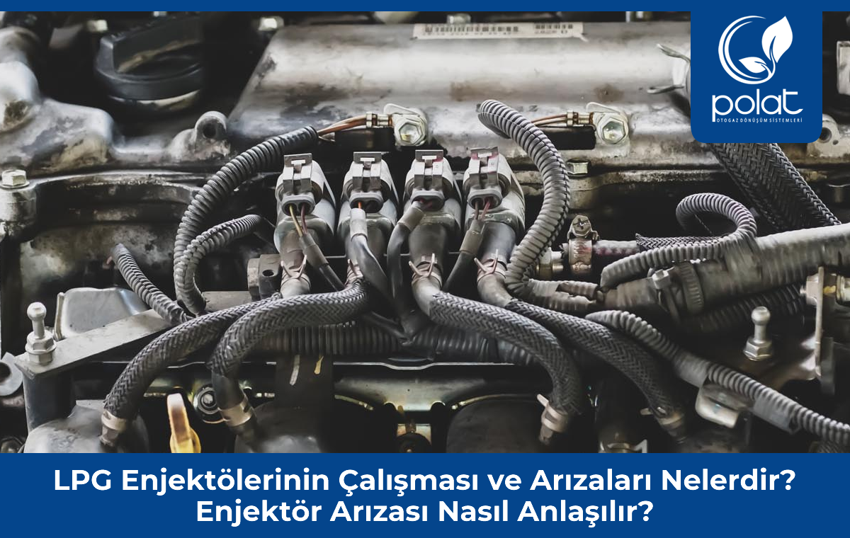 LPG Enjektörlerinin Çalışması ve Arızaları Nelerdir?
